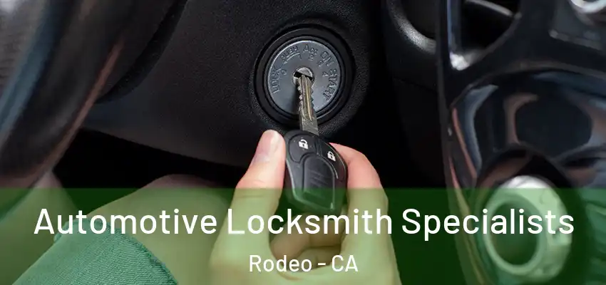 Automotive Locksmith Specialists Rodeo - CA
