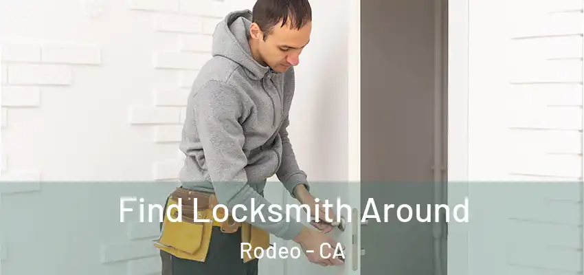  Find Locksmith Around Rodeo - CA