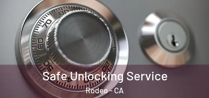  Safe Unlocking Service Rodeo - CA